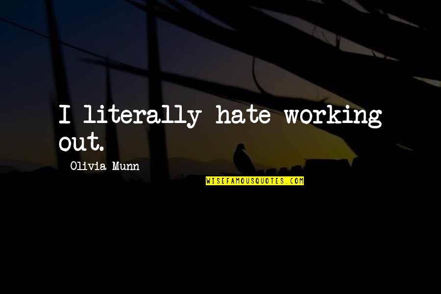 Buying Peoples Love Quotes By Olivia Munn: I literally hate working out.