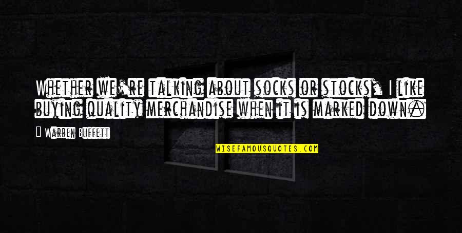 Buying Quality Quotes By Warren Buffett: Whether we're talking about socks or stocks, I