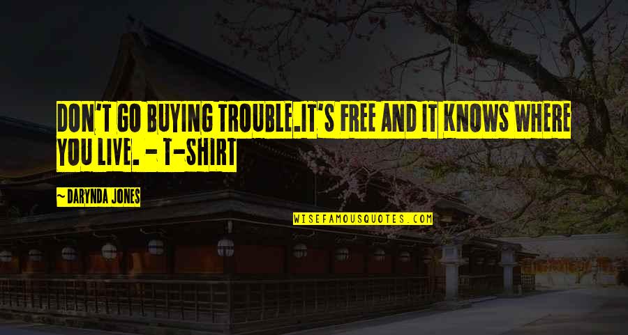 Buying Quotes By Darynda Jones: DON'T GO BUYING TROUBLE.IT'S FREE AND IT KNOWS