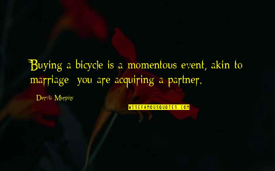 Buying Quotes By Dervla Murphy: Buying a bicycle is a momentous event, akin