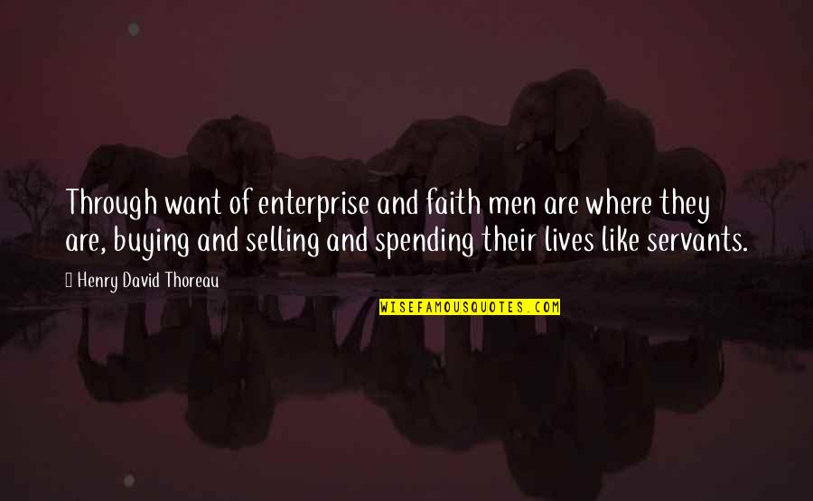 Buying Quotes By Henry David Thoreau: Through want of enterprise and faith men are