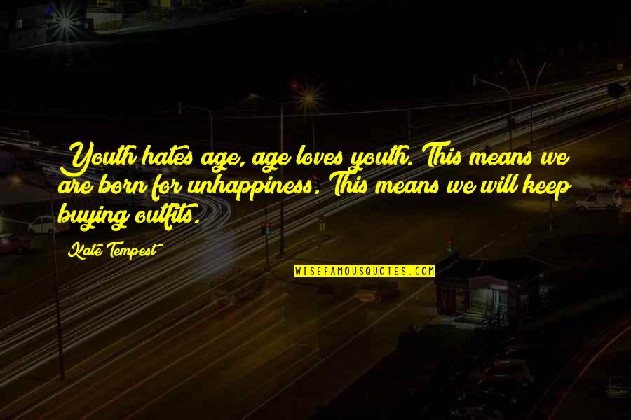 Buying Quotes By Kate Tempest: Youth hates age, age loves youth. This means