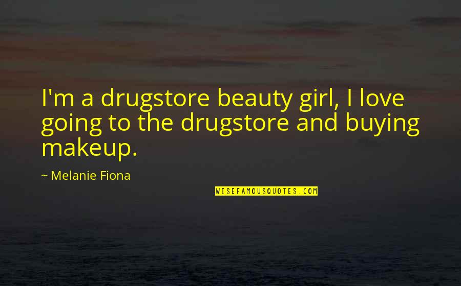 Buying Quotes By Melanie Fiona: I'm a drugstore beauty girl, I love going