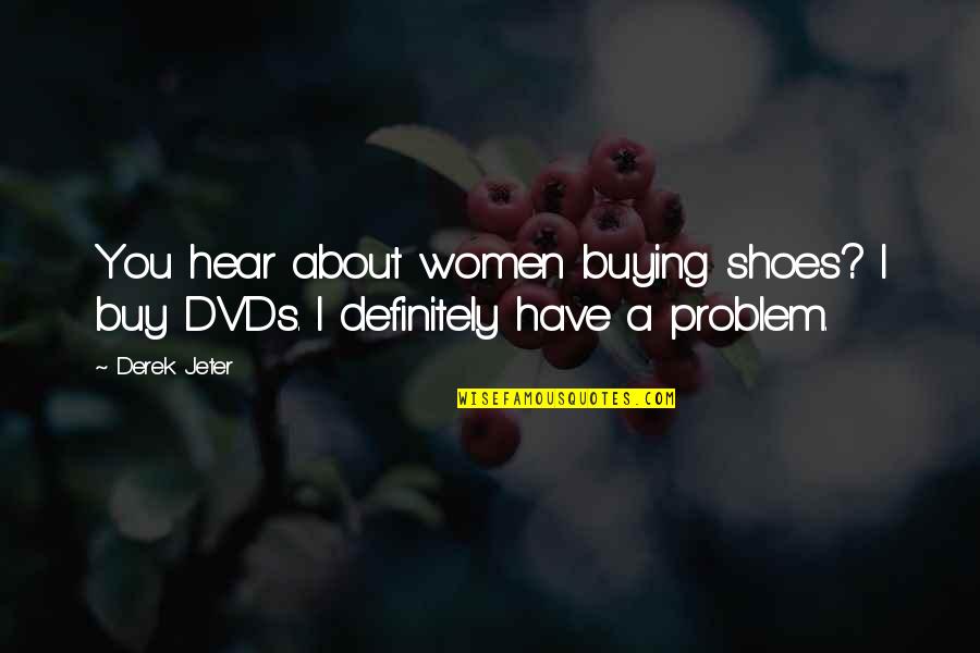 Buying Shoes Quotes By Derek Jeter: You hear about women buying shoes? I buy