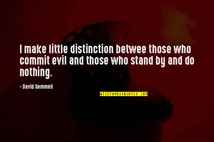 Buying Votes In Presidential Quotes By David Gemmell: I make little distinction betwee those who commit Buying Votes In Presidential Quotes By David Gemmell: I make little distinction betwee those who commit