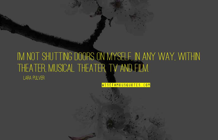 Buying Votes In Presidential Quotes By Lara Pulver: I'm not shutting doors on myself, in any Buying Votes In Presidential Quotes By Lara Pulver: I'm not shutting doors on myself, in any