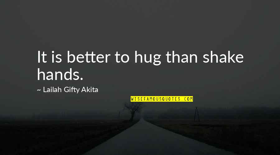 Buying Your Friends Quotes By Lailah Gifty Akita: It is better to hug than shake hands.