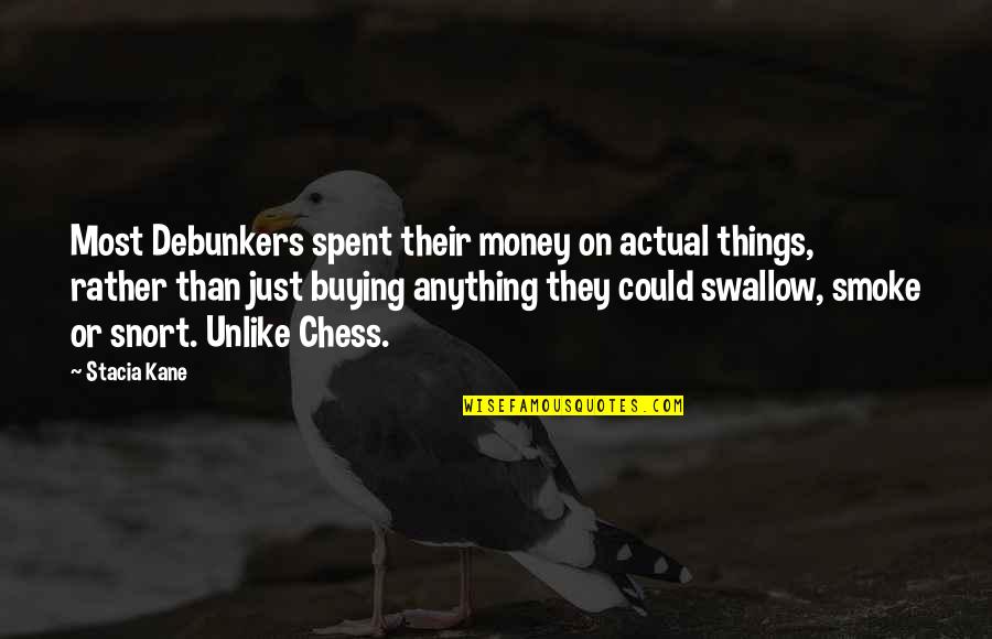 Buying Your Own Things Quotes By Stacia Kane: Most Debunkers spent their money on actual things,
