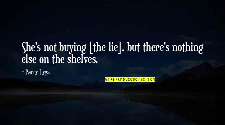 Buying's Quotes By Barry Lyga: She's not buying [the lie], but there's nothing