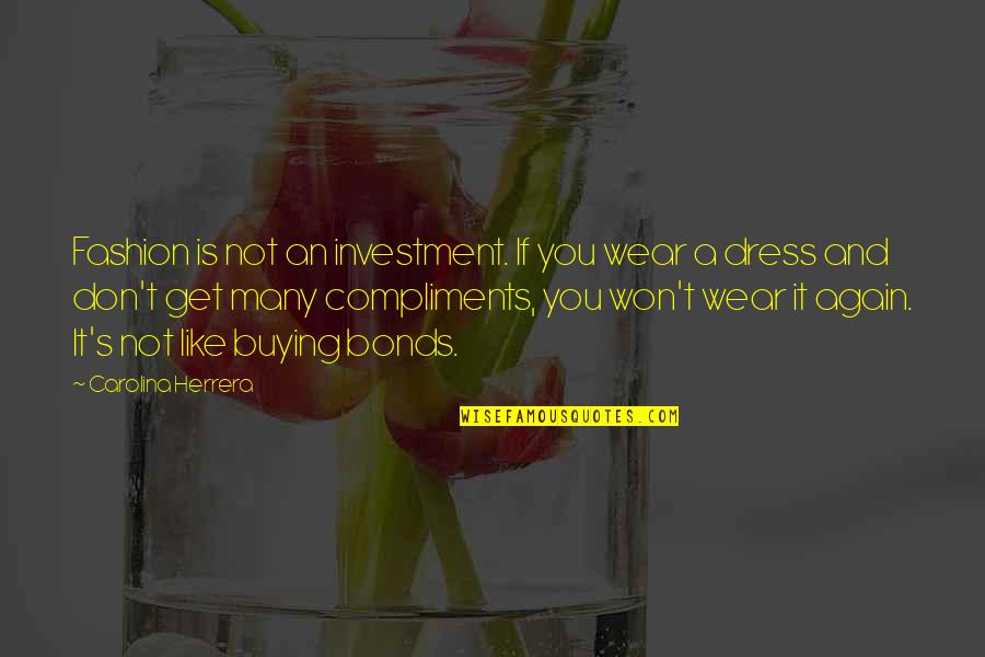 Buying's Quotes By Carolina Herrera: Fashion is not an investment. If you wear