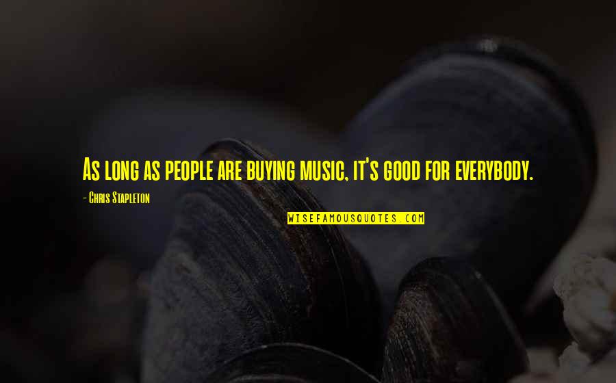 Buying's Quotes By Chris Stapleton: As long as people are buying music, it's