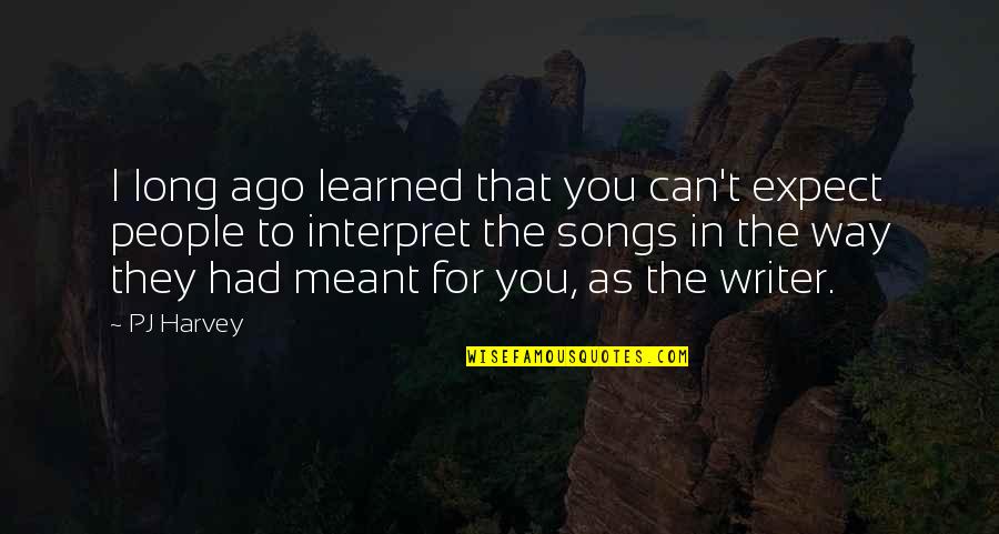 Buylewis Quotes By PJ Harvey: I long ago learned that you can't expect