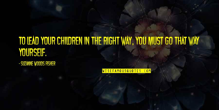 Buylewis Quotes By Suzanne Woods Fisher: To lead your children in the right way,