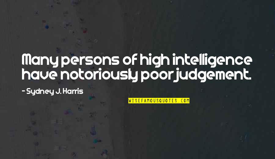 Buynovsky Quotes By Sydney J. Harris: Many persons of high intelligence have notoriously poor Buynovsky Quotes By Sydney J. Harris: Many persons of high intelligence have notoriously poor