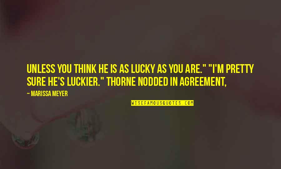 Buyout Agreement Quotes By Marissa Meyer: Unless you think he is as lucky as