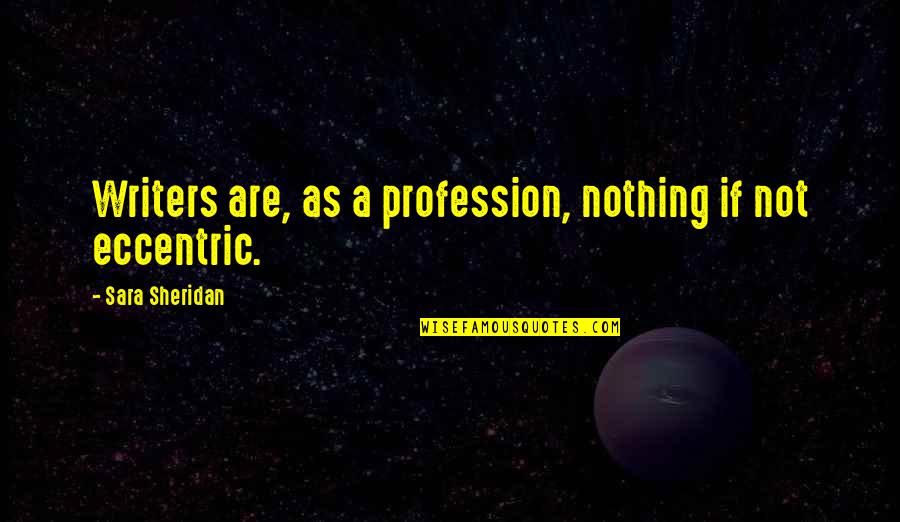 Buyout Agreement Quotes By Sara Sheridan: Writers are, as a profession, nothing if not Buyout Agreement Quotes By Sara Sheridan: Writers are, as a profession, nothing if not