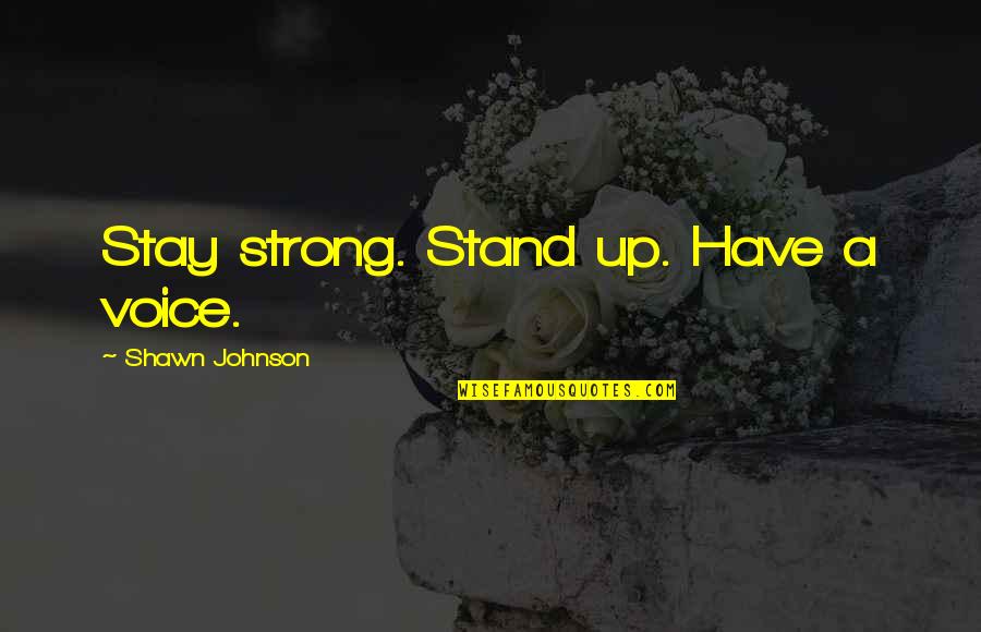 Buytendorp Quotes By Shawn Johnson: Stay strong. Stand up. Have a voice.