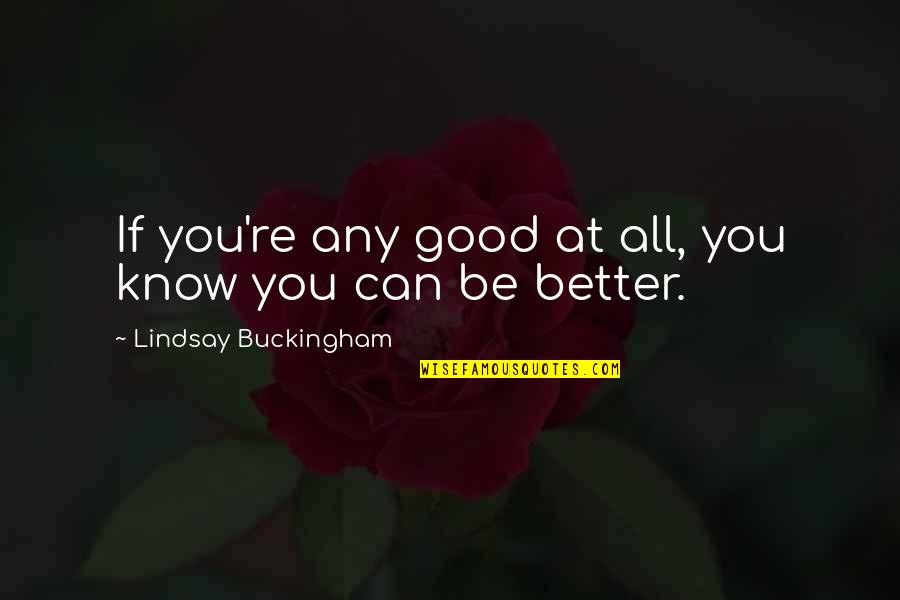 Buyur Indir Quotes By Lindsay Buckingham: If you're any good at all, you know