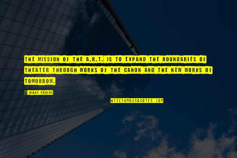 Buzdan Heykeller Quotes By Diane Paulus: The mission of the A.R.T. is to expand Buzdan Heykeller Quotes By Diane Paulus: The mission of the A.R.T. is to expand