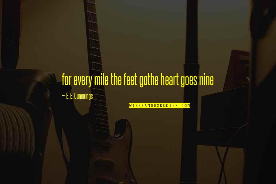 Buzet Quotes By E. E. Cummings: for every mile the feet gothe heart goes