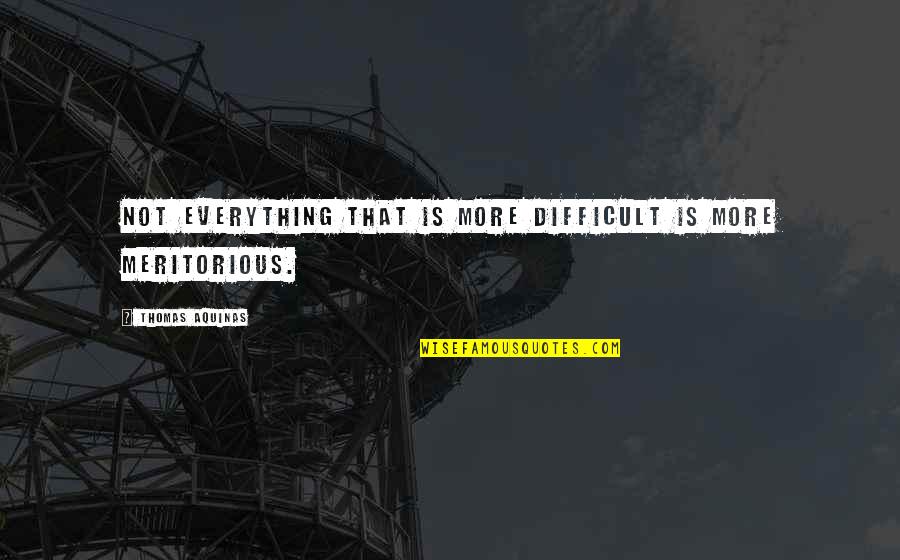 Buzg Quotes By Thomas Aquinas: Not everything that is more difficult is more Buzg Quotes By Thomas Aquinas: Not everything that is more difficult is more