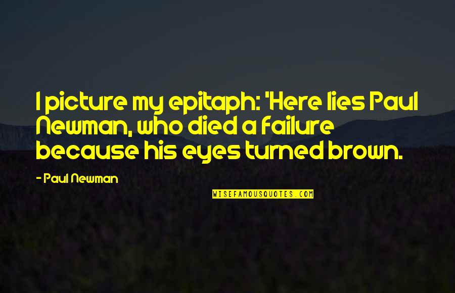 Buzhardt Paul Quotes By Paul Newman: I picture my epitaph: 'Here lies Paul Newman, Buzhardt Paul Quotes By Paul Newman: I picture my epitaph: 'Here lies Paul Newman,