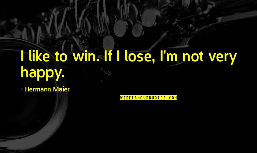 Buzicks Quotes By Hermann Maier: I like to win. If I lose, I'm
