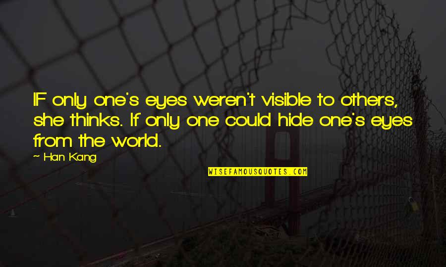 Buzz Aldrin Astronaut Quote Quotes By Han Kang: IF only one's eyes weren't visible to others, Buzz Aldrin Astronaut Quote Quotes By Han Kang: IF only one's eyes weren't visible to others,