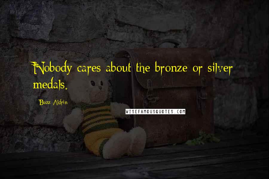 Buzz Aldrin quotes: Nobody cares about the bronze or silver medals.