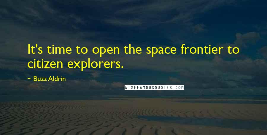 Buzz Aldrin quotes: It's time to open the space frontier to citizen explorers.