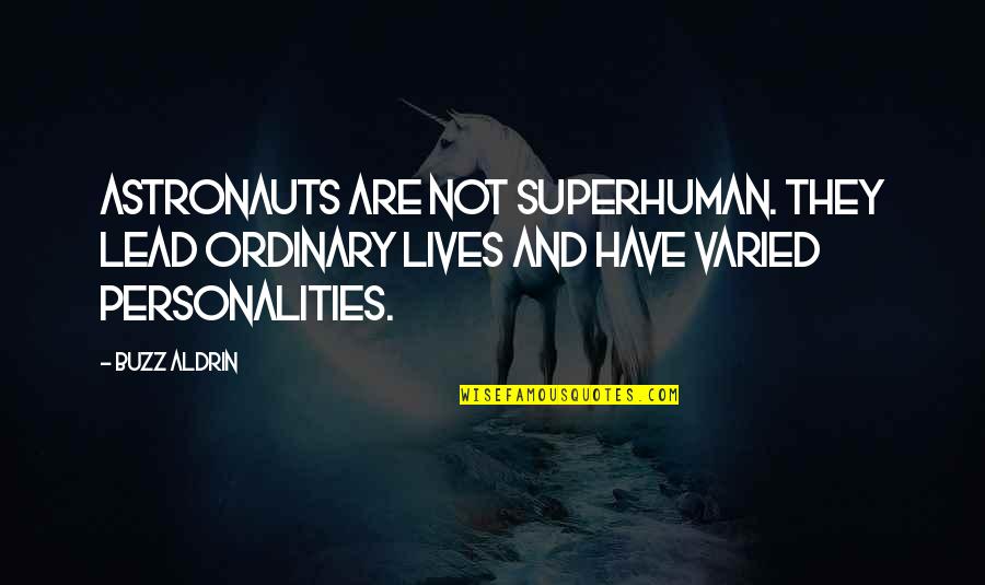 Buzz Aldrin Quotes By Buzz Aldrin: Astronauts are not superhuman. They lead ordinary lives Buzz Aldrin Quotes By Buzz Aldrin: Astronauts are not superhuman. They lead ordinary lives