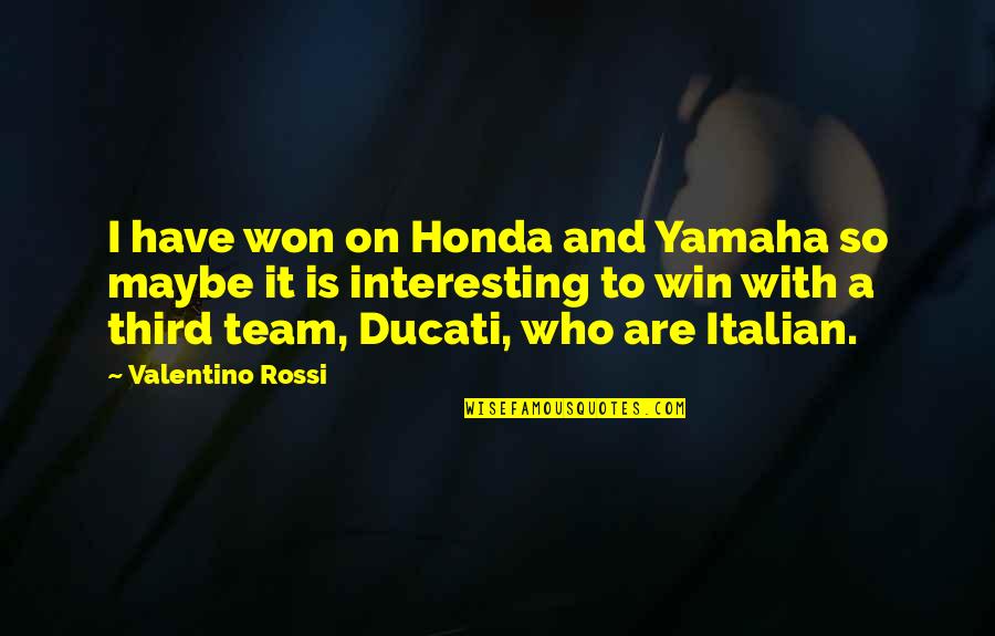 Buzz Holmstrom Quotes By Valentino Rossi: I have won on Honda and Yamaha so
