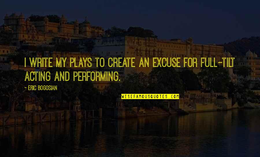 Buzz In Spanish Mode Quotes By Eric Bogosian: I write my plays to create an excuse