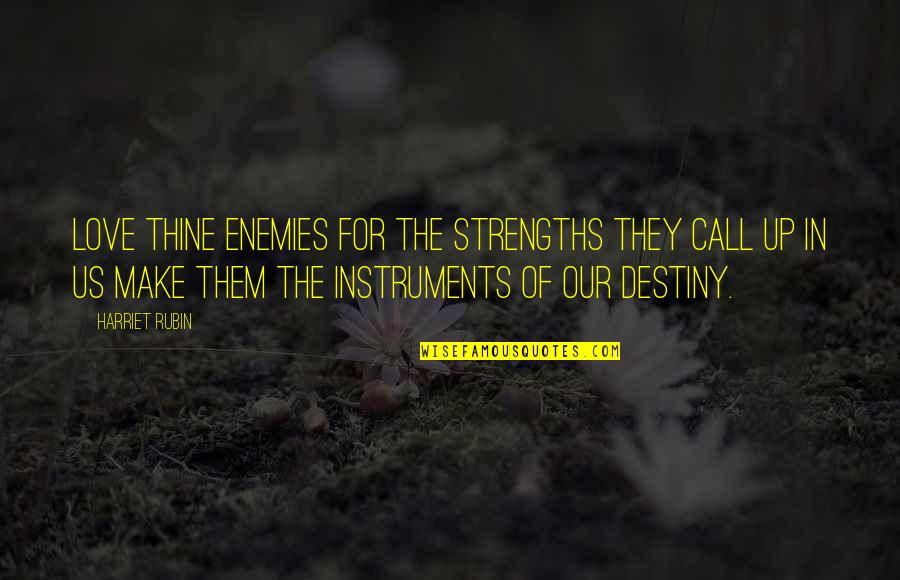 Buzz Lightyear 65 Quotes By Harriet Rubin: Love thine enemies for the strengths they call Buzz Lightyear 65 Quotes By Harriet Rubin: Love thine enemies for the strengths they call