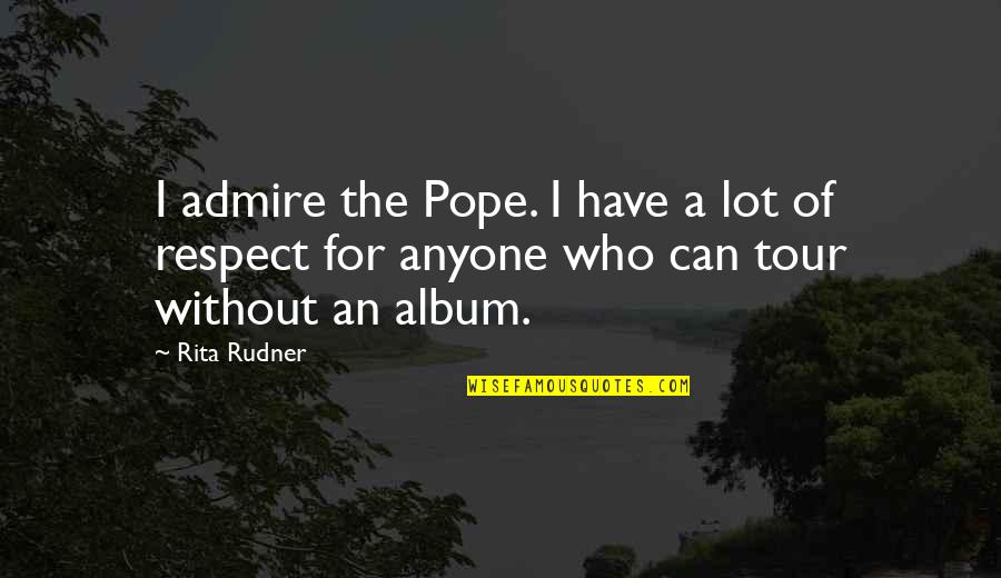 Buzz Lightyear Flying Quotes By Rita Rudner: I admire the Pope. I have a lot