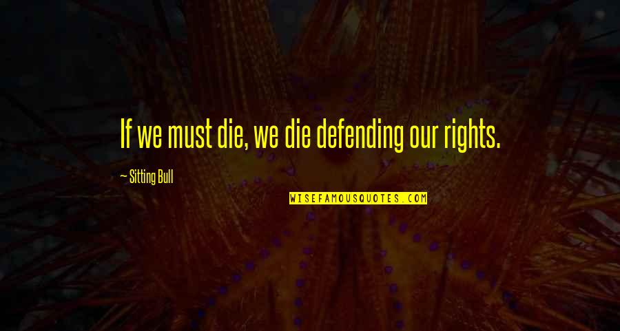 Buzz Mccallister Quotes By Sitting Bull: If we must die, we die defending our