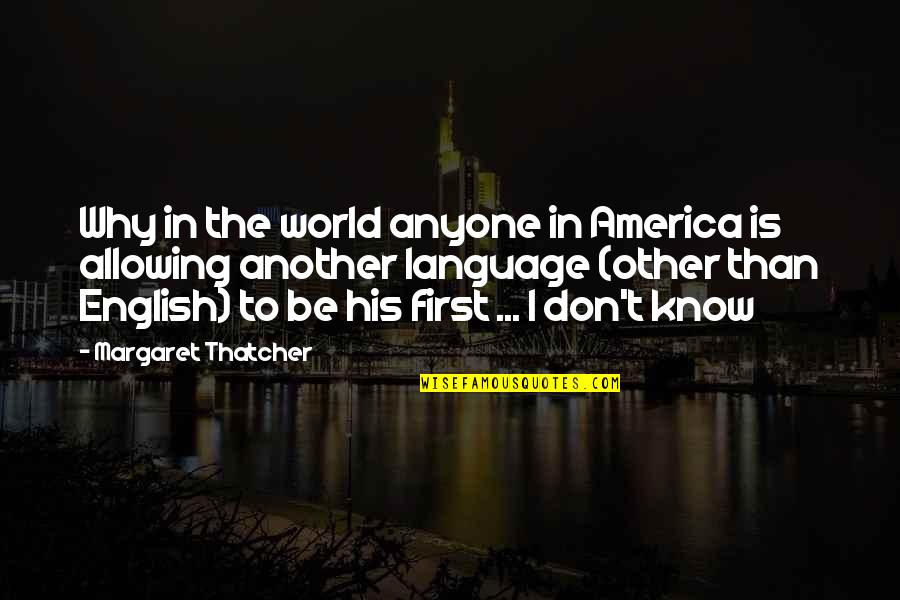 Buzz Mcdonnell Quotes By Margaret Thatcher: Why in the world anyone in America is