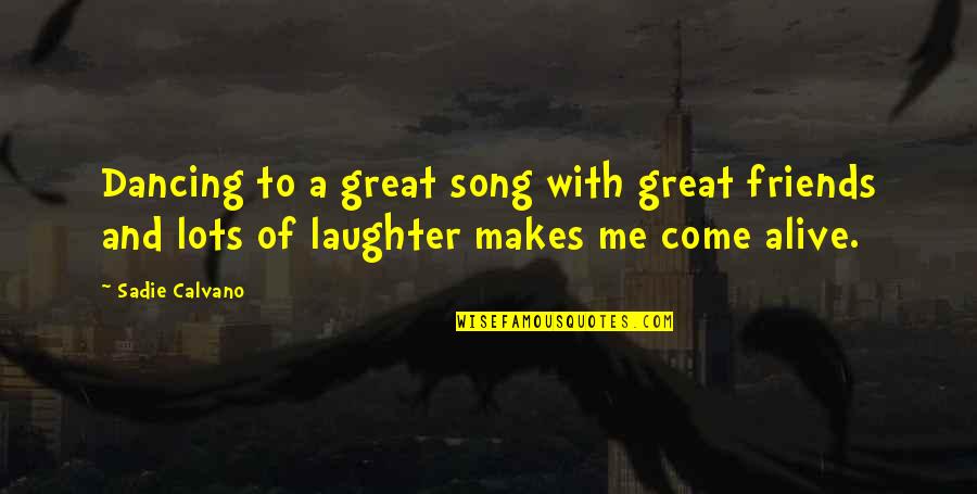 Buzz Mcdonnell Quotes By Sadie Calvano: Dancing to a great song with great friends Buzz Mcdonnell Quotes By Sadie Calvano: Dancing to a great song with great friends