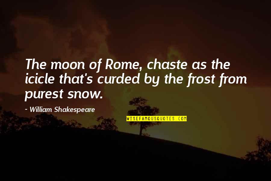Buzz Mcdonnell Quotes By William Shakespeare: The moon of Rome, chaste as the icicle Buzz Mcdonnell Quotes By William Shakespeare: The moon of Rome, chaste as the icicle