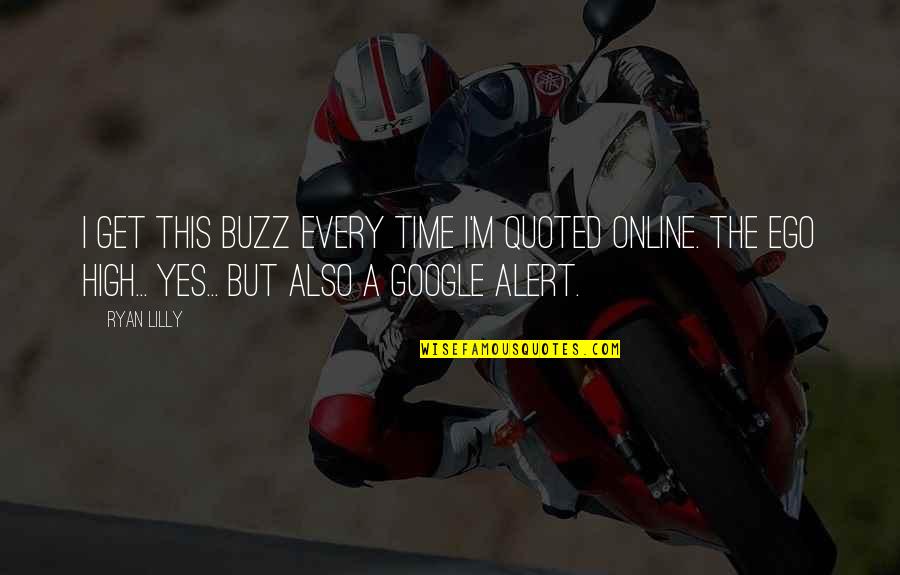 Buzz Quote Quotes By Ryan Lilly: I get this buzz every time I'm quoted