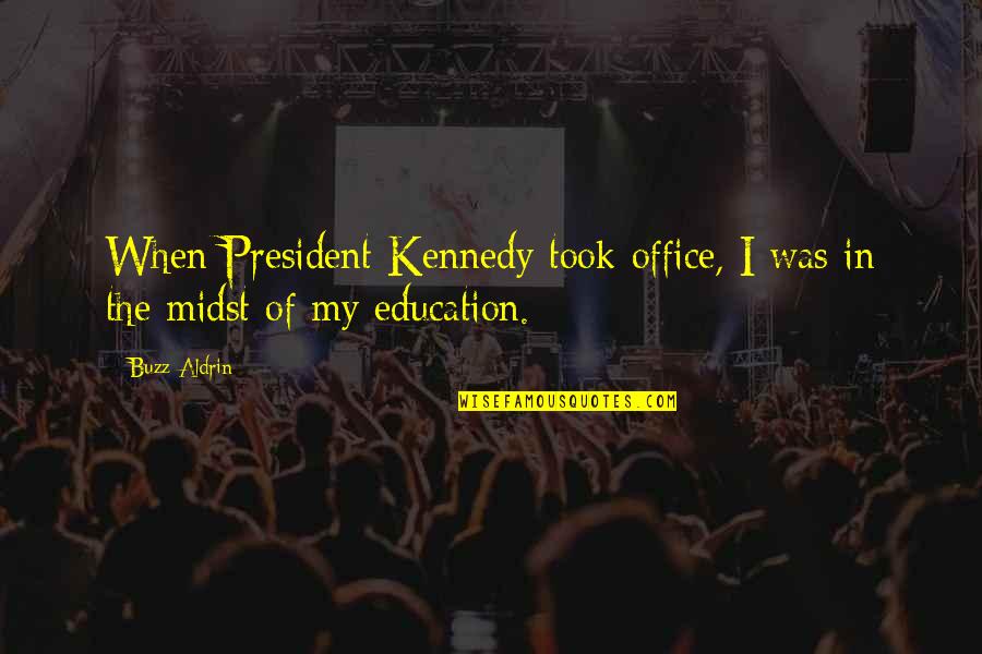 Buzz Quotes By Buzz Aldrin: When President Kennedy took office, I was in