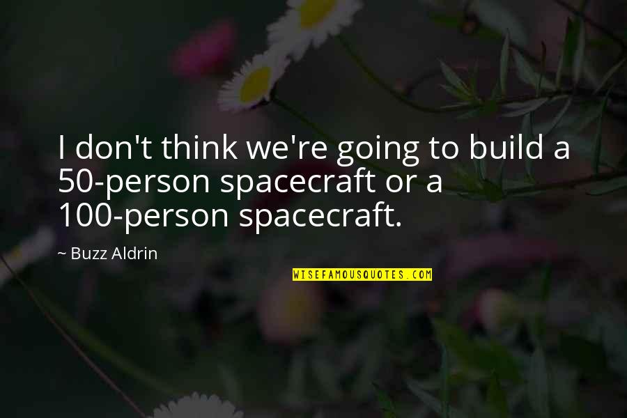 Buzz Quotes By Buzz Aldrin: I don't think we're going to build a
