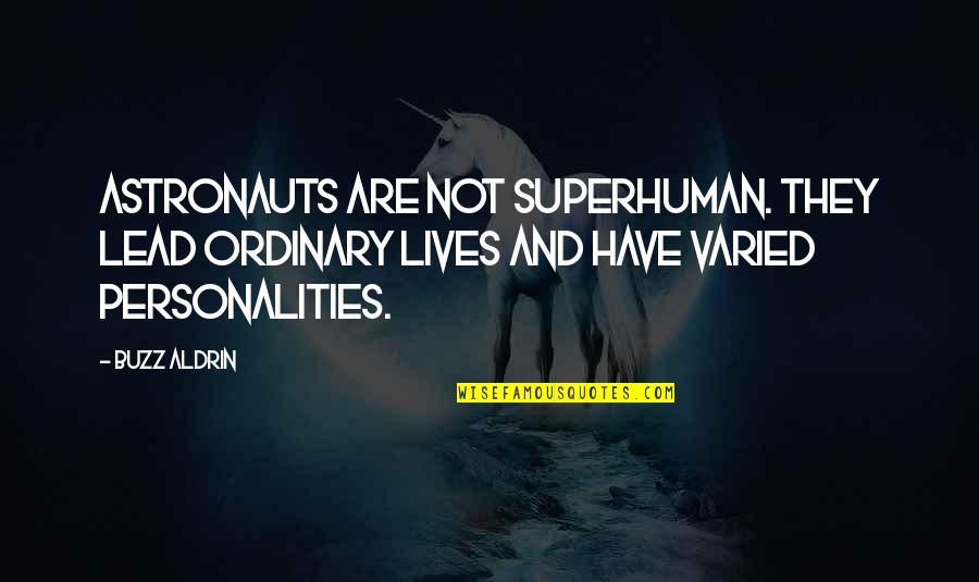 Buzz Quotes By Buzz Aldrin: Astronauts are not superhuman. They lead ordinary lives