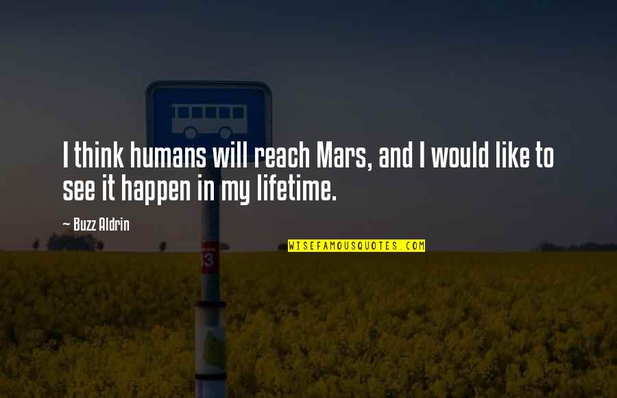 Buzz Quotes By Buzz Aldrin: I think humans will reach Mars, and I