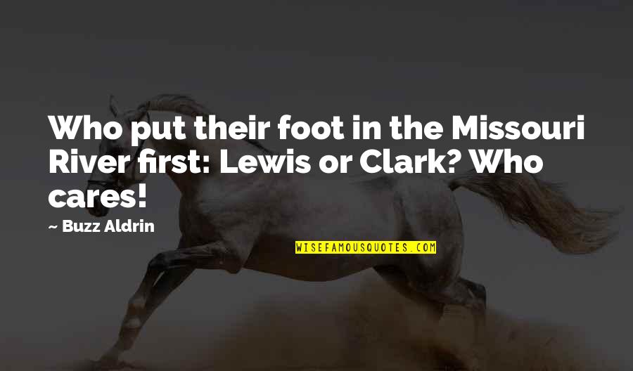 Buzz Quotes By Buzz Aldrin: Who put their foot in the Missouri River