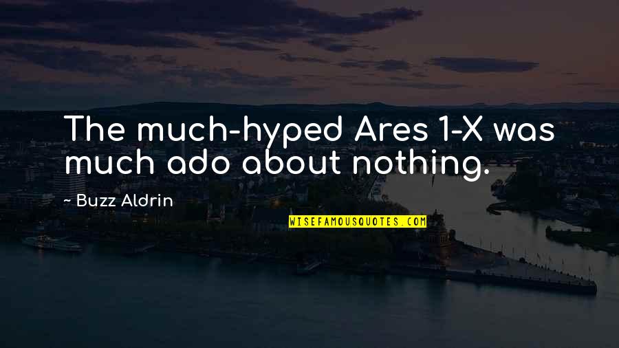 Buzz Quotes By Buzz Aldrin: The much-hyped Ares 1-X was much ado about