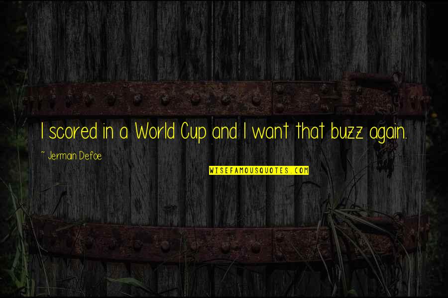 Buzz Quotes By Jermain Defoe: I scored in a World Cup and I
