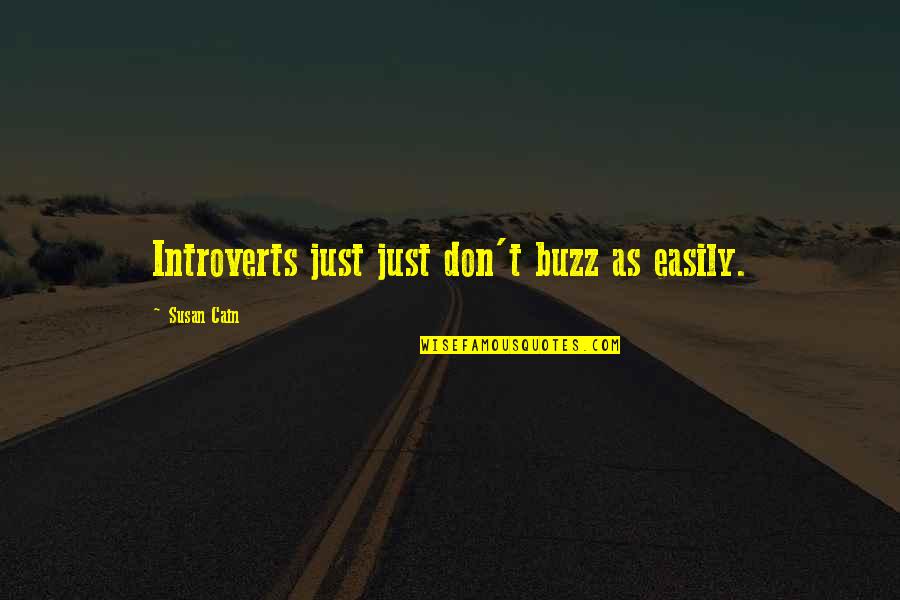 Buzz Quotes By Susan Cain: Introverts just just don't buzz as easily.