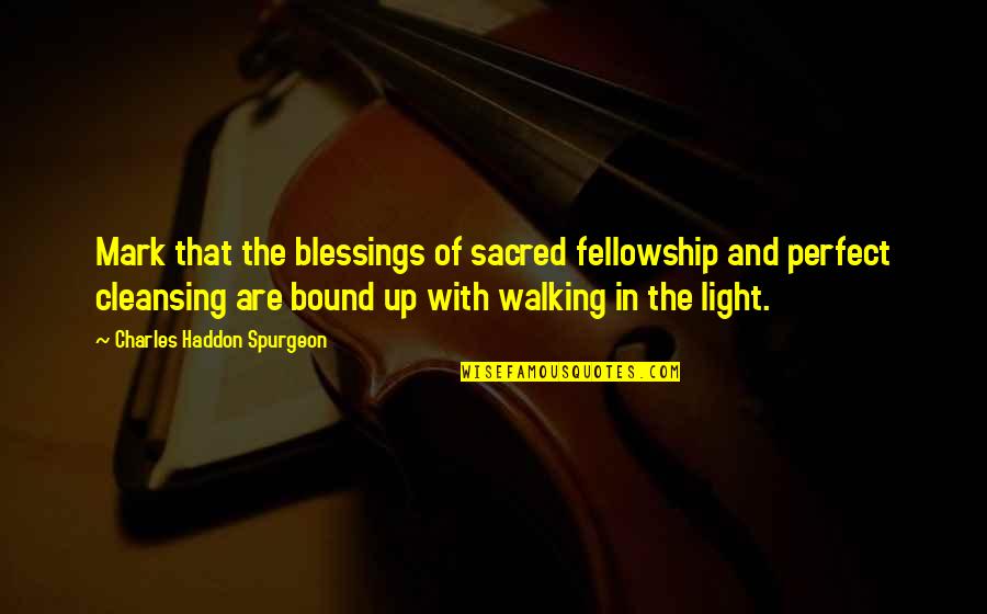 Buzz Saws Quotes By Charles Haddon Spurgeon: Mark that the blessings of sacred fellowship and Buzz Saws Quotes By Charles Haddon Spurgeon: Mark that the blessings of sacred fellowship and