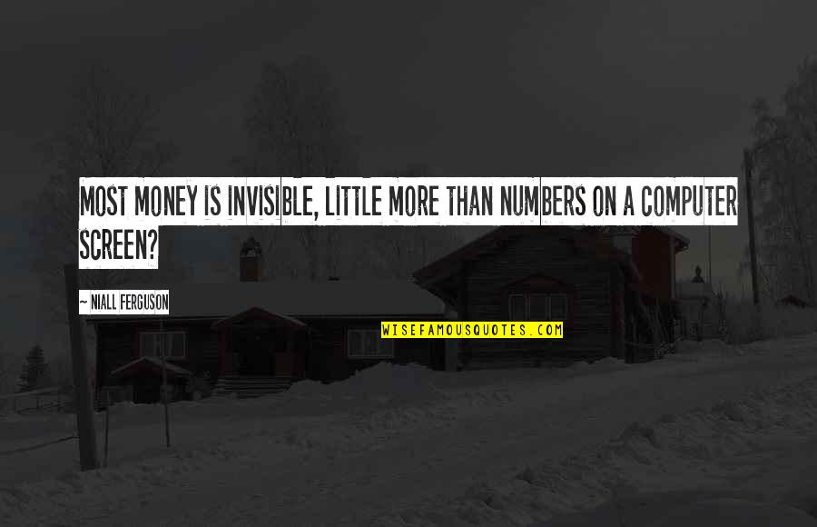 Buzzanca Srl Quotes By Niall Ferguson: Most money is invisible, little more than numbers